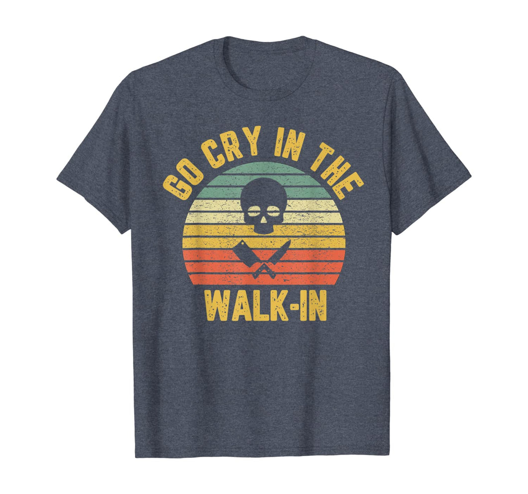 Retro Go Cry in the Walk-In Chef Cook Funny Vintage T-Shirt