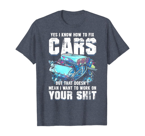 Funny shirts V-neck Tank top Hoodie sweatshirt usa uk au ca gifts for Yes I know How To Fix Cars Funny Mechanic T-Shirt 184766