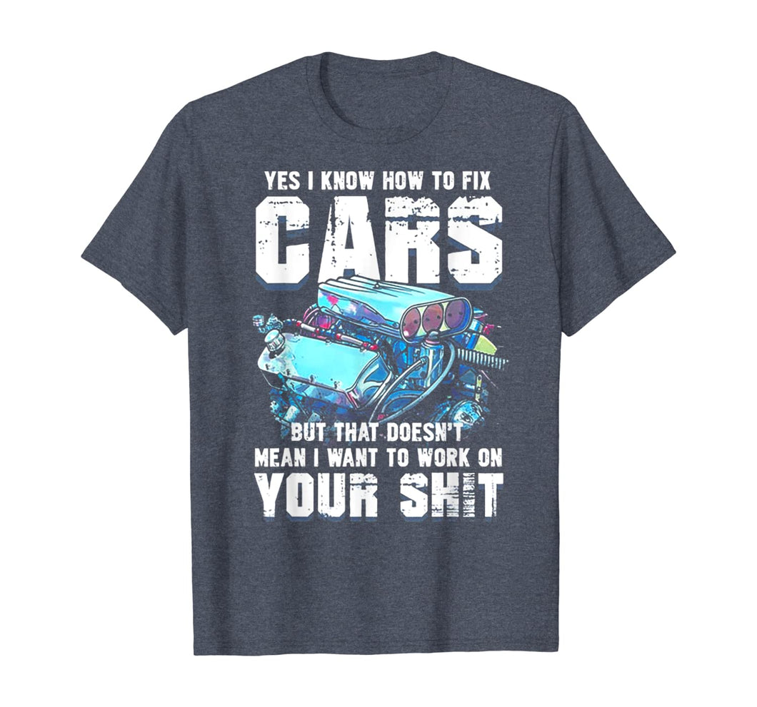 Funny shirts V-neck Tank top Hoodie sweatshirt usa uk au ca gifts for Yes I know How To Fix Cars Funny Mechanic T-Shirt 184766