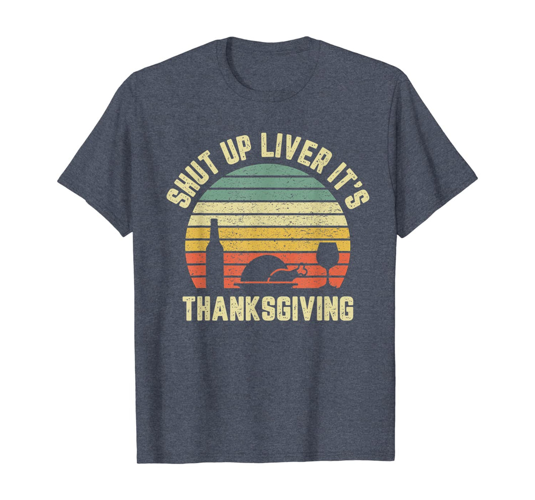 Retro Shut Up Liver It's Thanksgiving Funny Drinking T-Shirt