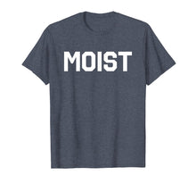 Load image into Gallery viewer, Funny shirts V-neck Tank top Hoodie sweatshirt usa uk au ca gifts for Moist T-Shirt Funny Saying Shirt 2329593
