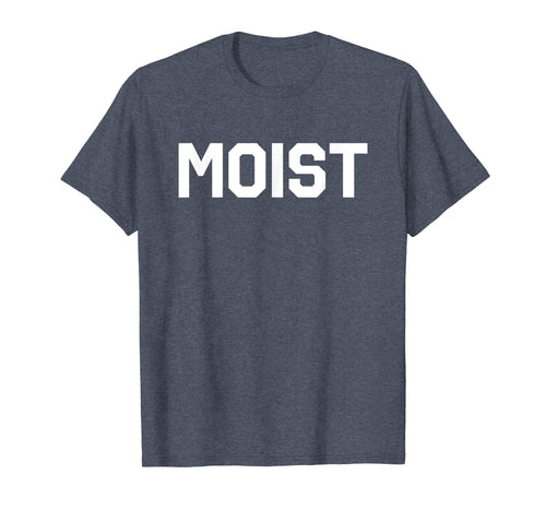 Funny shirts V-neck Tank top Hoodie sweatshirt usa uk au ca gifts for Moist T-Shirt Funny Saying Shirt 2329593