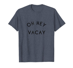 OH HEY VACAY Vacation Shirts