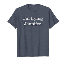 Load image into Gallery viewer, Funny shirts V-neck Tank top Hoodie sweatshirt usa uk au ca gifts for I&#39;m Trying Jennifer T-Shirt Basketball T-Shirt 1955266
