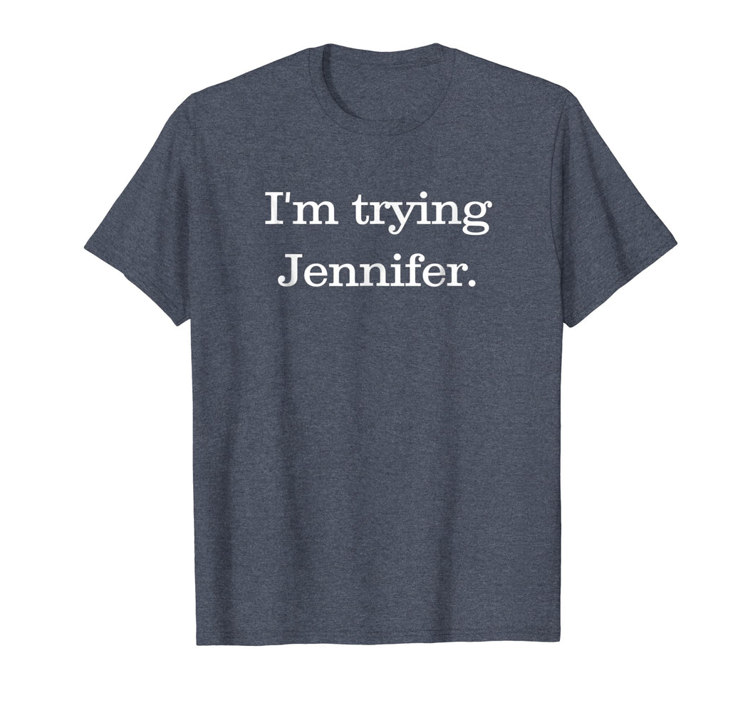 Funny shirts V-neck Tank top Hoodie sweatshirt usa uk au ca gifts for I'm Trying Jennifer T-Shirt Basketball T-Shirt 1955266
