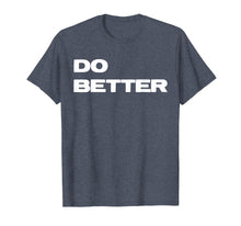 Load image into Gallery viewer, Funny shirts V-neck Tank top Hoodie sweatshirt usa uk au ca gifts for Do Better T-Shirt for Entrepreneurs &amp; those getting better 1877588
