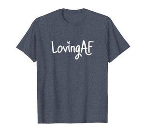 Funny shirts V-neck Tank top Hoodie sweatshirt usa uk au ca gifts for Loving AF Shirt 1640940