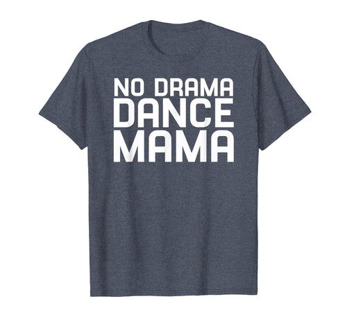 Funny shirts V-neck Tank top Hoodie sweatshirt usa uk au ca gifts for No Drama Dance Momma - Mothers Day Gifts for Women T-Shirt 3498054