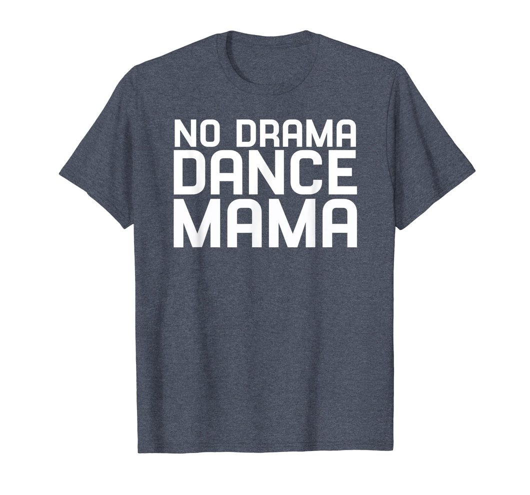 Funny shirts V-neck Tank top Hoodie sweatshirt usa uk au ca gifts for No Drama Dance Momma - Mothers Day Gifts for Women T-Shirt 3498054