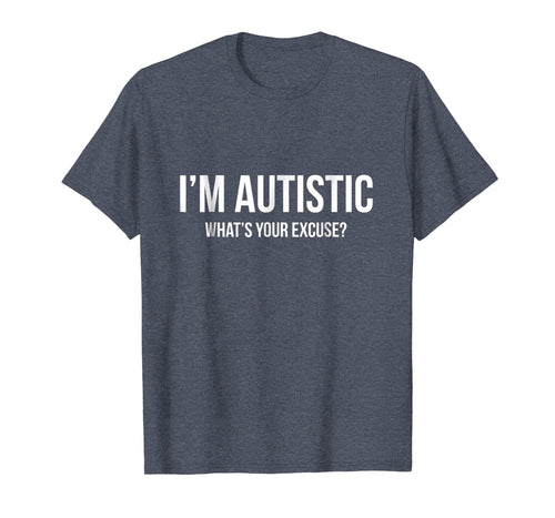 Funny shirts V-neck Tank top Hoodie sweatshirt usa uk au ca gifts for Sarcastic Autism T-shirt - I'm Autistic, What's Your Excuse 1235145
