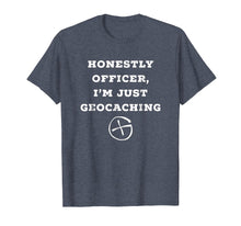 Load image into Gallery viewer, Funny shirts V-neck Tank top Hoodie sweatshirt usa uk au ca gifts for Honestly officer, I&#39;m just geocaching funny t-shirt 279536
