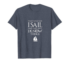 Load image into Gallery viewer, Funny shirts V-neck Tank top Hoodie sweatshirt usa uk au ca gifts for Sailing Captain T Shirt, I SAIL AND I KNOW THINGS T Shirt 258505
