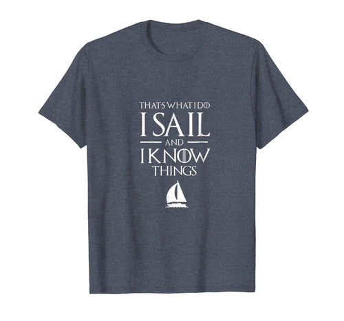 Funny shirts V-neck Tank top Hoodie sweatshirt usa uk au ca gifts for Sailing Captain T Shirt, I SAIL AND I KNOW THINGS T Shirt 258505