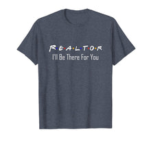 Load image into Gallery viewer, Funny Realtor T Shirt - Real Estate Is There For You Tees
