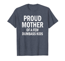 Load image into Gallery viewer, Funny shirts V-neck Tank top Hoodie sweatshirt usa uk au ca gifts for Proud Mother Of A Few Dumbass Kids Shirt Mom T-Shirt 93190
