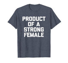 Load image into Gallery viewer, Funny shirts V-neck Tank top Hoodie sweatshirt usa uk au ca gifts for Product Of A Strong Female T-Shirt funny saying feminist tee 1665269
