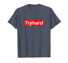 Load image into Gallery viewer, Funny shirts V-neck Tank top Hoodie sweatshirt usa uk au ca gifts for Tryhard T Shirt 2522696
