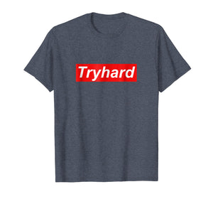 Funny shirts V-neck Tank top Hoodie sweatshirt usa uk au ca gifts for Tryhard T Shirt 2522696