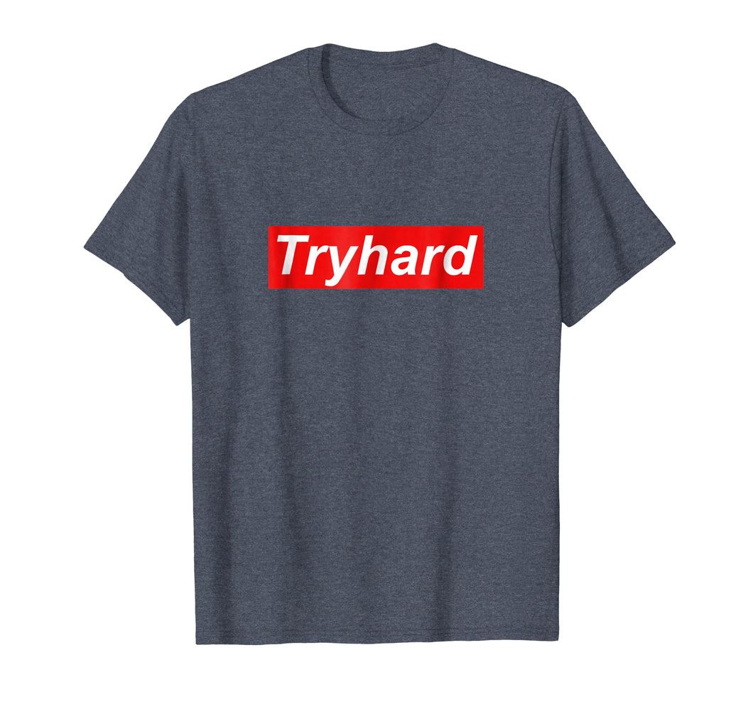 Funny shirts V-neck Tank top Hoodie sweatshirt usa uk au ca gifts for Tryhard T Shirt 2522696