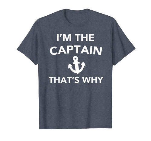 Funny shirts V-neck Tank top Hoodie sweatshirt usa uk au ca gifts for Funny Captain Shirt - I'm The Captain That's Why T-Shirt 1989427