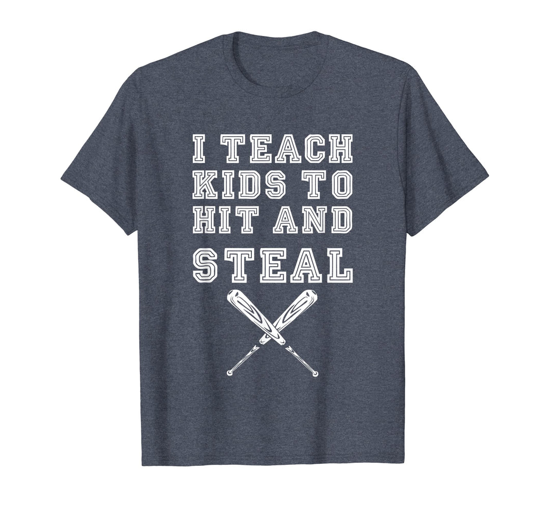 I Teach Kids To Hit And Steal - Baseball Coach Gift T Shirt