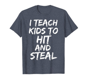 Funny shirts V-neck Tank top Hoodie sweatshirt usa uk au ca gifts for Funny Baseball Coaching Gift I Teach Kids to Hit and Steal T-Shirt 1685368