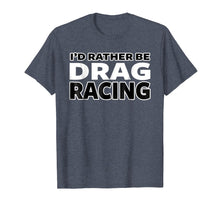 Load image into Gallery viewer, Funny shirts V-neck Tank top Hoodie sweatshirt usa uk au ca gifts for FUNNY DRAG RACING SHIRT, STREET RACING T-SHIRT 2353003
