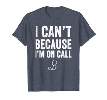 Load image into Gallery viewer, Funny shirts V-neck Tank top Hoodie sweatshirt usa uk au ca gifts for I Can&#39;t Because I&#39;m On Call T-Shirt - Funny Doctor Gift 1198635
