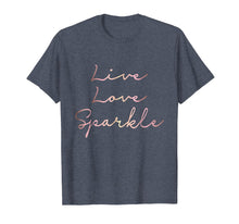 Load image into Gallery viewer, Funny shirts V-neck Tank top Hoodie sweatshirt usa uk au ca gifts for Live Love Sparkle rose gold inspirational T-shirt 230135
