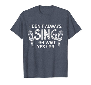 Funny shirts V-neck Tank top Hoodie sweatshirt usa uk au ca gifts for Funny Choir Chorus T-Shirt I Don't Always Sing 1059946