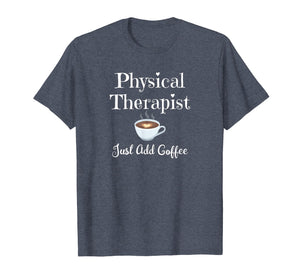 Funny shirts V-neck Tank top Hoodie sweatshirt usa uk au ca gifts for Funny Physical Therapy T-Shirt Therapist Coffee Lover Gift 1136760