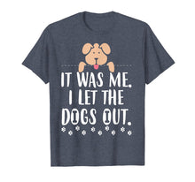 Load image into Gallery viewer, Funny shirts V-neck Tank top Hoodie sweatshirt usa uk au ca gifts for It Was Me I Let The Dogs Out Funny Novelty T-Shirt 1292450

