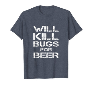 Funny shirts V-neck Tank top Hoodie sweatshirt usa uk au ca gifts for Will Kill Bugs For Beer Exterminator Pest Control Tee Shirt 1181716