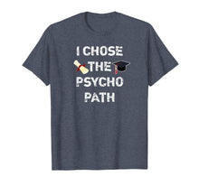 Load image into Gallery viewer, Funny shirts V-neck Tank top Hoodie sweatshirt usa uk au ca gifts for I Chose Psycho Path Funny Psychology Major Graduation Shirt 1331869
