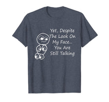 Load image into Gallery viewer, Funny shirts V-neck Tank top Hoodie sweatshirt usa uk au ca gifts for Despite The Look On My Face You Are Still Talking T-Shirt 3433884
