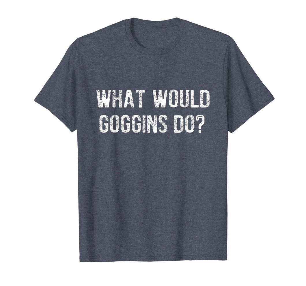 What Would Goggins Do? T-Shirt