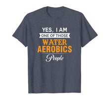 Load image into Gallery viewer, Funny shirts V-neck Tank top Hoodie sweatshirt usa uk au ca gifts for Yes I am one of those Water Aerobics People T Shirt 
