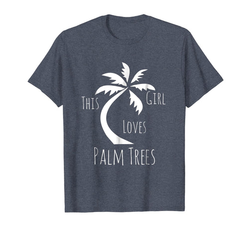 Funny shirts V-neck Tank top Hoodie sweatshirt usa uk au ca gifts for Cute Girls Clothing This Girl Loves Palm Trees Fun Gifts Tee 2357482