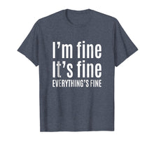Load image into Gallery viewer, Funny shirts V-neck Tank top Hoodie sweatshirt usa uk au ca gifts for It&#39;s Fine I&#39;m Fine Everything&#39;s Fine T-Shirt - Funny Gift 2512423

