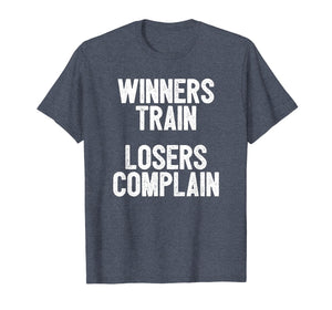 Funny shirts V-neck Tank top Hoodie sweatshirt usa uk au ca gifts for Winners Train Losers Complain Inspirational T-Shirt 1901730