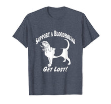 Load image into Gallery viewer, Funny shirts V-neck Tank top Hoodie sweatshirt usa uk au ca gifts for Support a Bloodhound-Get Lost! T-Shirts 1177878

