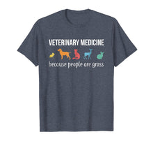 Load image into Gallery viewer, Veterinary Medicine Because People Are Gross T-Shirt
