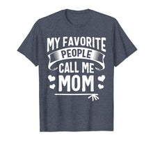 Load image into Gallery viewer, Funny shirts V-neck Tank top Hoodie sweatshirt usa uk au ca gifts for My Favorite People Call Me Mom Shirt Cute Mothers Day Gifts 1481575
