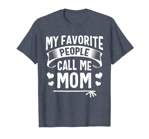 Funny shirts V-neck Tank top Hoodie sweatshirt usa uk au ca gifts for My Favorite People Call Me Mom Shirt Cute Mothers Day Gifts 1481575