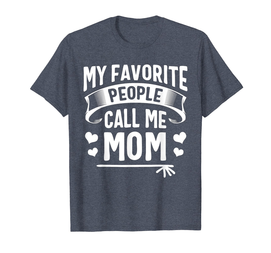 Funny shirts V-neck Tank top Hoodie sweatshirt usa uk au ca gifts for My Favorite People Call Me Mom Shirt Cute Mothers Day Gifts 1481575
