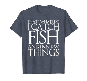 THAT'S WHAT I DO I CATCH FISH AND I KNOW THINGS T-Shirt