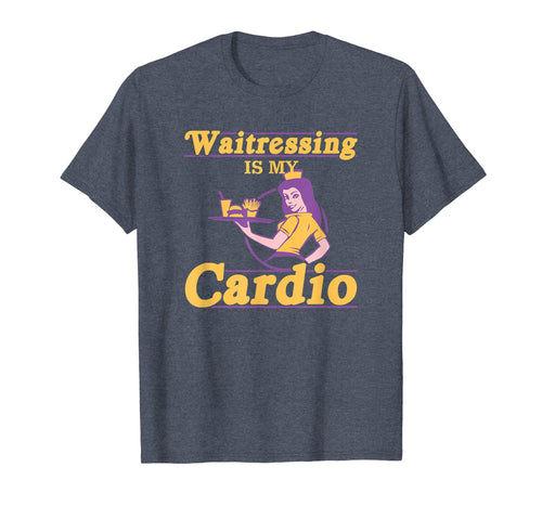 Funny shirts V-neck Tank top Hoodie sweatshirt usa uk au ca gifts for Waitressing Is My Cardio Waitress Gifts Funny T-Shirt 1214479
