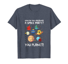 Load image into Gallery viewer, Funny shirts V-neck Tank top Hoodie sweatshirt usa uk au ca gifts for How Do You Organize A Space Party? You Planet! Tshirt 1374818
