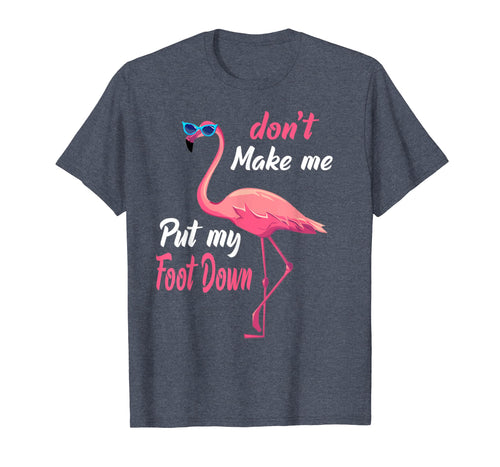Funny shirts V-neck Tank top Hoodie sweatshirt usa uk au ca gifts for Don't Make Me Put My Foot Down Pink Flamingo Gifts T-shirt 118288