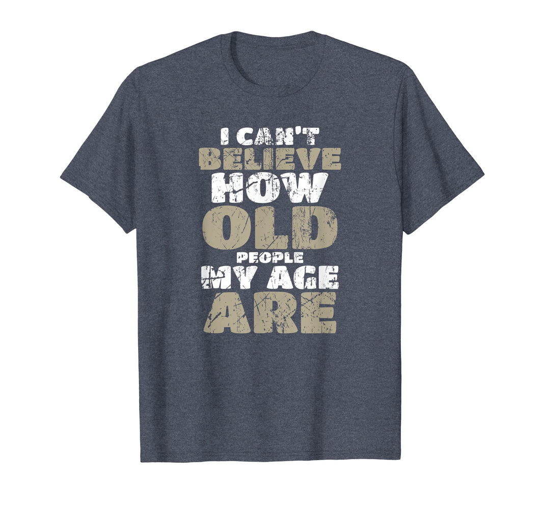 Funny shirts V-neck Tank top Hoodie sweatshirt usa uk au ca gifts for Funny Birthday T Shirt Aging Senior Citizen Old Gag Gift 1889223
